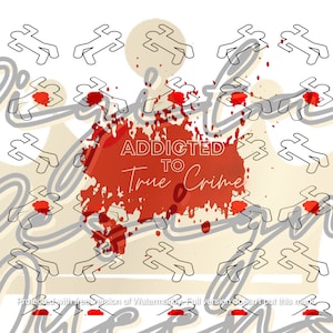 Addicted to True Crime/Sublimation/Background/Wrap/Blood/Tumbler
