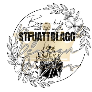 Buy me books/Skeleton/STFUATTDLAGG/PNG/SVG/Transparent Background/Smut Reader/Sublimation