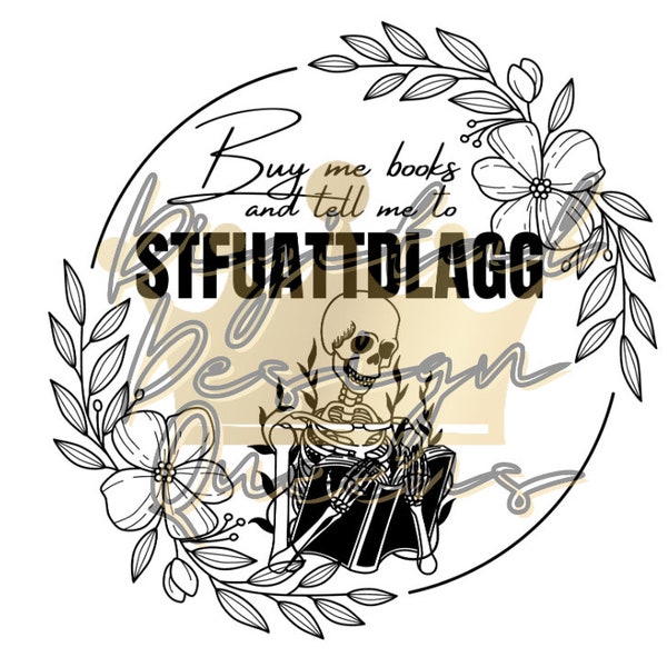 Buy me books/Skeleton/STFUATTDLAGG/PNG/SVG/Transparent Background/Smut Reader/Sublimation