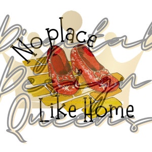 May include: Red ruby slippers on a yellow brick road with the text "No place like home" and a crown graphic.