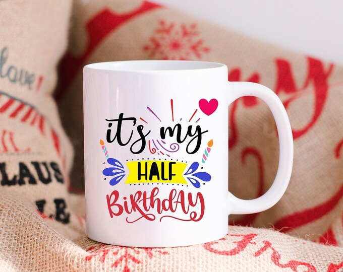 Its My Half Birthday Treat Yourself to This Fun Mug - Half the Age, Double the Fun - "Halfway to Another Year - Raise a Toast