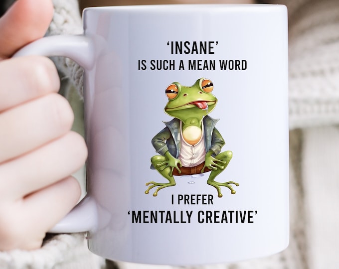 The Mentally Creative Frog Mug - Frog-tastic Insanity - Frog's Wacky Wisdom - Insane or Mentally Creative - Crazy-Funny Frog Mug