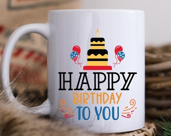 Have Your Cake and Drink It Too - Let's Party Happy Birthday Mug with Cake and Balloons - Cheers to Another Year - Raise a Glass to You