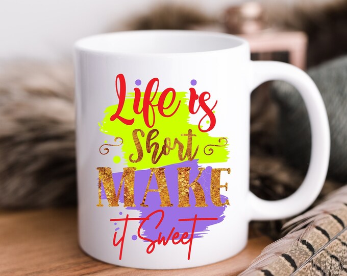 Carpe Diem Life is Short, Make it Sweet Mug - Make Every Sip Count Life is Short - Savor Every Sip Life is Short - Embrace Life's Sweetness