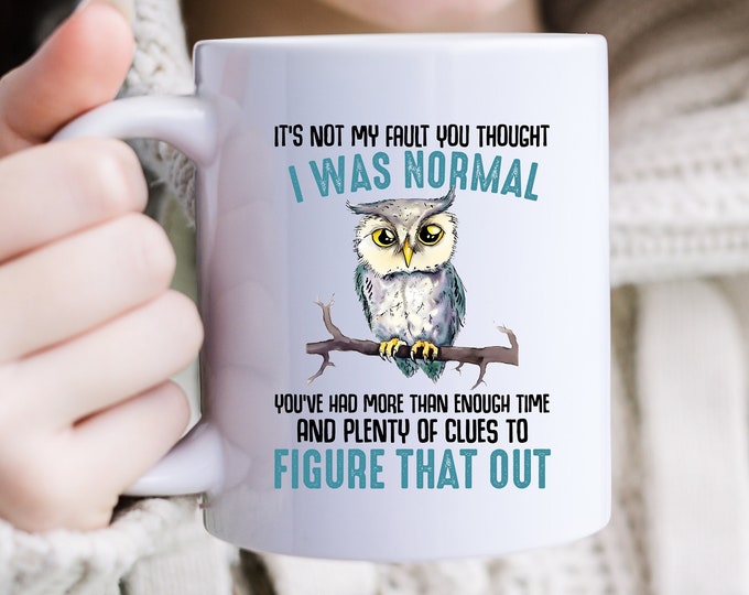 The Not-So-Normal Owl Mug - Whooooo's Not Normal - Mug of Feathered Mystery - The Hoot of Truth - Owl Be Different, Embrace the Quirkiness