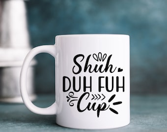 Shuh Duh Fuh Cup Mug - Humorous Mug - Offensive Mug - Play on words mug - Not for the faint hearted mug - Rude mug - Sarcasm mug