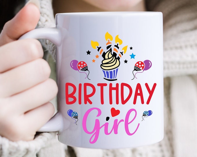 A Birthday Girl Needs a Birthday Girl Mug - Brighten Her Day with a Colorful Birthday Girl Mug - Sip Happy with a Cute Birthday Girl Mug