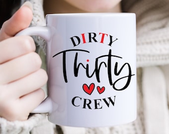 Dirty Thirty Legends - The Filthy 30 Crew Mug - 30 and Dirty - 30s Wicked & Unapologetic - Mug of the Dirty 30s - Dirty 30s Unleashed