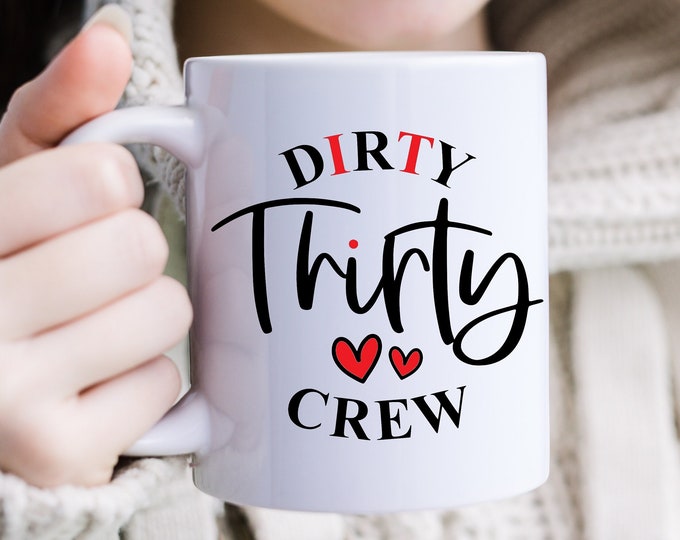 Dirty Thirty Legends - The Filthy 30 Crew Mug - 30 and Dirty - 30s Wicked & Unapologetic - Mug of the Dirty 30s - Dirty 30s Unleashed