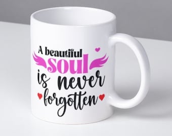 A Beautiful Soul Is Never Forgotten Mug - Inspirational, motivational, saying words, quote, mug, gift, any occasion,