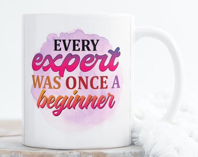 Beginner to Expert A Mug to Remind You of You Journey - Start small dream big become an expert - Experience the best teacher to expertise