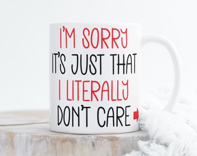 I'm Sorry But I Don't Care Mug - Unapologetically Indifferent - Sorry Not Sorry - I'm Not Compelled to Care - Selective Empathy - 0 Regret