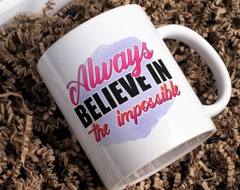 Always Believe in the Impossible Mug Never Give Up on Your Dreams - Inspiring Believe in the Impossible Mug for Limitless Minds - Motivates
