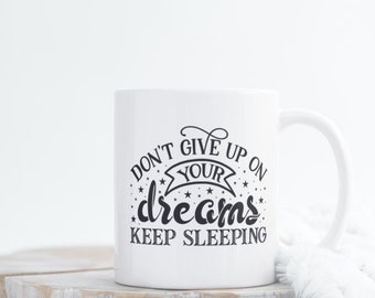 Don't Give Up On Your Dreams Keep Sleeping Mug - Inspirational, humorous, mug, gift, any occasion,
