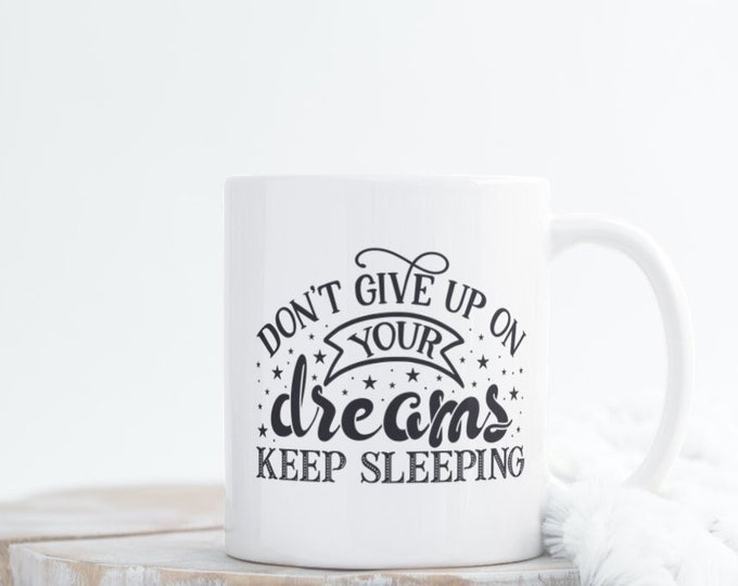 Don't Give Up On Your Dreams Keep Sleeping Mug - Inspirational, humorous, mug, gift, any occasion,