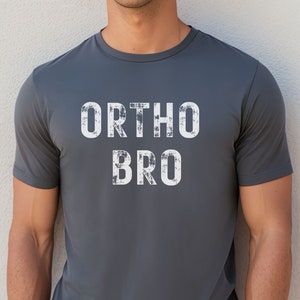 Ortho bro shirt, orthopedic surgery graphic tee, T-shirt gift for surgeon physician assistant PA orthotic rep OR nurse