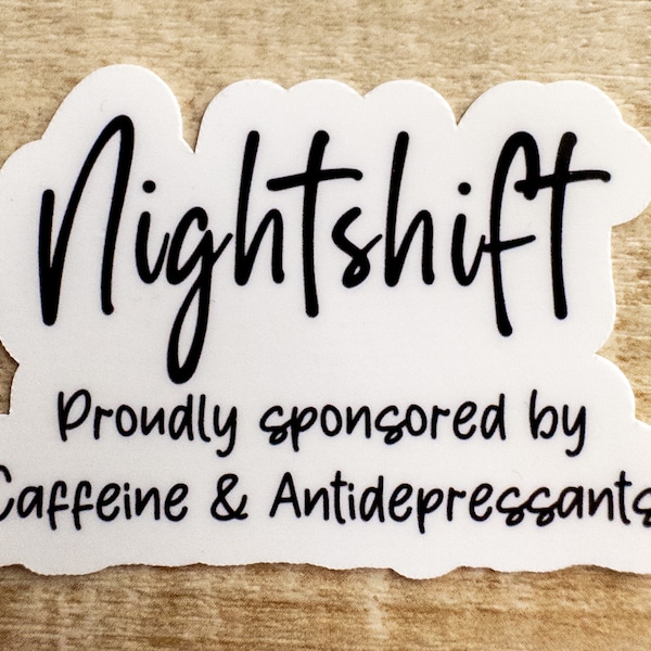 Night shift problems sticker, funny gift for nurse doctor CNA, need coffee caffeine, antidepressants, water bottle laptop decal, graveyard
