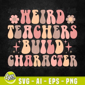 Weird Teachers Build Character SVG, Groovy Teacher Gift (Digital PNG)