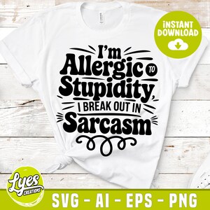 I&#39;m Allergic to Stupidity I Break Out in Sarcasm Svg, Funny Svg for Men, Sarcastic Svg, Husband Svg, Guy Shirt Svg, Digital Download