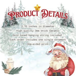 May include: A Christmas ornament with a one-sided print, 2.76 inches in diameter, made of high-quality 3mm thick ceramic. It includes a gold-toned hanging string. The image features a Santa Claus illustration and the text "PRODUCT DETAILS".