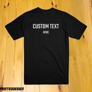 Custom Printed T-Shirt, Personalized Shirt, Make Your Own Shirt, Your Text Here T Shirt