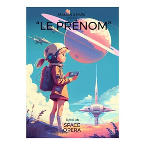 May include: An illustrated poster with a space opera theme. A young person in a space helmet and backpack holds a tablet, gazing at a planet. The poster includes the text "MAMAN & PAPA présentent" and "LE PRÉNOM" and "DANS UN SPACE OPERA".