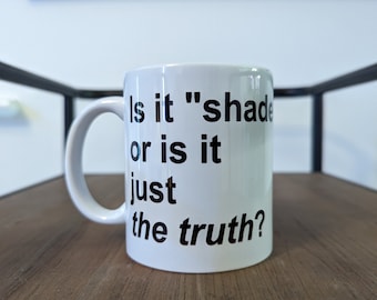 Shade Drag Queen King Artist Mug LGBTQIA+ Gift 11oz Printed Handmade Slogan Quote