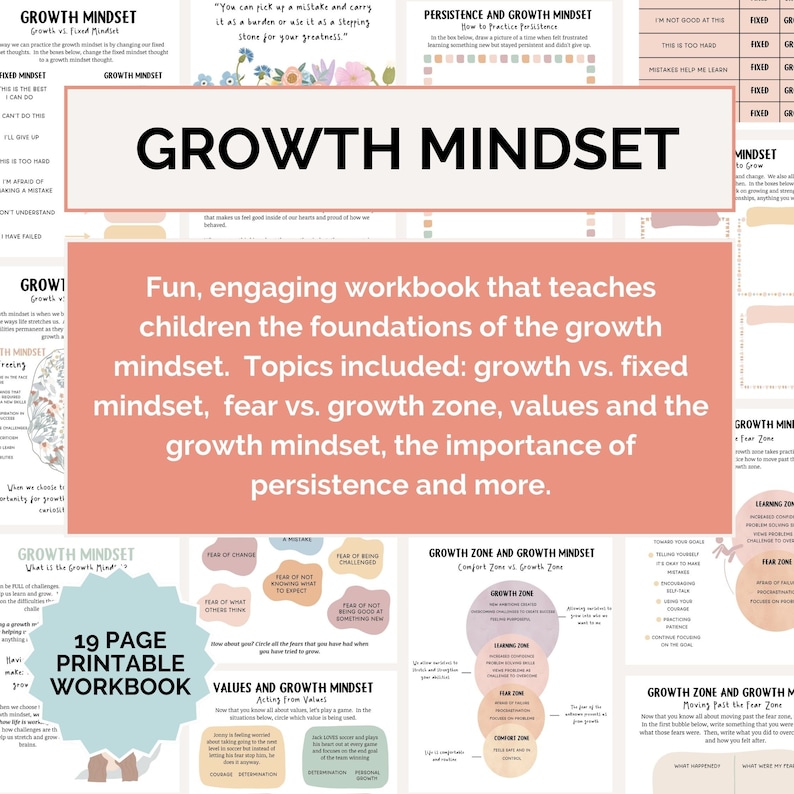 May include: A 19-page printable workbook for children that teaches the foundations of a growth mindset. The workbook includes topics such as growth vs. fixed mindset, fear vs. growth zone, values and the growth mindset, the importance of persistence, and more. The workbook has a pink and green color scheme with illustrations of flowers and leaves.