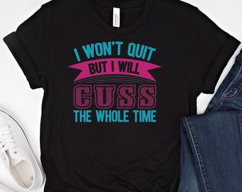 Funny Workout Shirt: I Won't Quit, Motivational Gym Tee