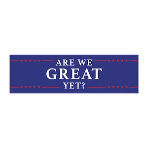 Are We Great Yet? Car Magnet - 10x3 In