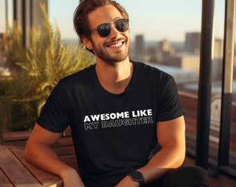 Fathers Day gift, Awesome Like My Daughter shirt, Funny Shirt Men, Gift from Daughter, Trending Right Now, Bella Canva soft tee