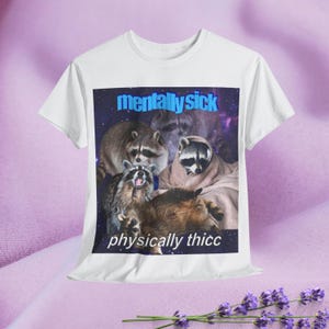 Mentally Sick, Physically Thicc T-Shirt, Unisex 100% Cotton Funny Raccoon Tee Meme Top Mens Womens Gift Ideas