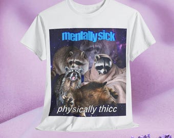Mentally Sick, Physically Thicc T-Shirt, Unisex 100% Cotton Funny Raccoon Tee Meme Top Mens Womens Gift Ideas