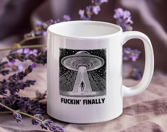 Fuckin Finally UFO UAP Abduction Mug 11oz Ceramic Mug, Disclosure UFO Gifts Alien Enthusiasts, Sci Fi Encounter, Paranormal