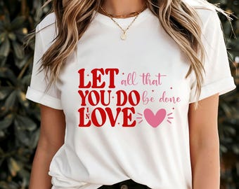 Camiseta "Que todo lo que hagas se haga con amor", diseño de cita inspiradora, bonito regalo para el día de San Valentín, camiseta gráfica motivacional, camiseta de moda