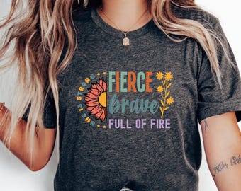 She Is Strong Fierce Brave Full of Fire T-Shirt, Empowering Women's Strength Tee, Inspirational Motivational Quote Shirt, Confidence Gift