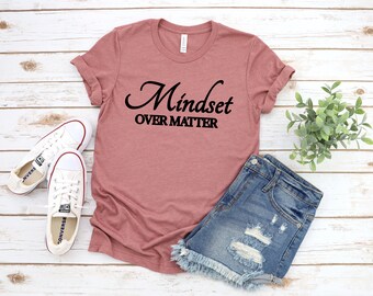 MINDSET OVER MATTER T-shirt, Birthday Gift, Success Shirt, Entrepreneur Tee, Motivational T-Shirt, Girl Power, Inspirational Shirt