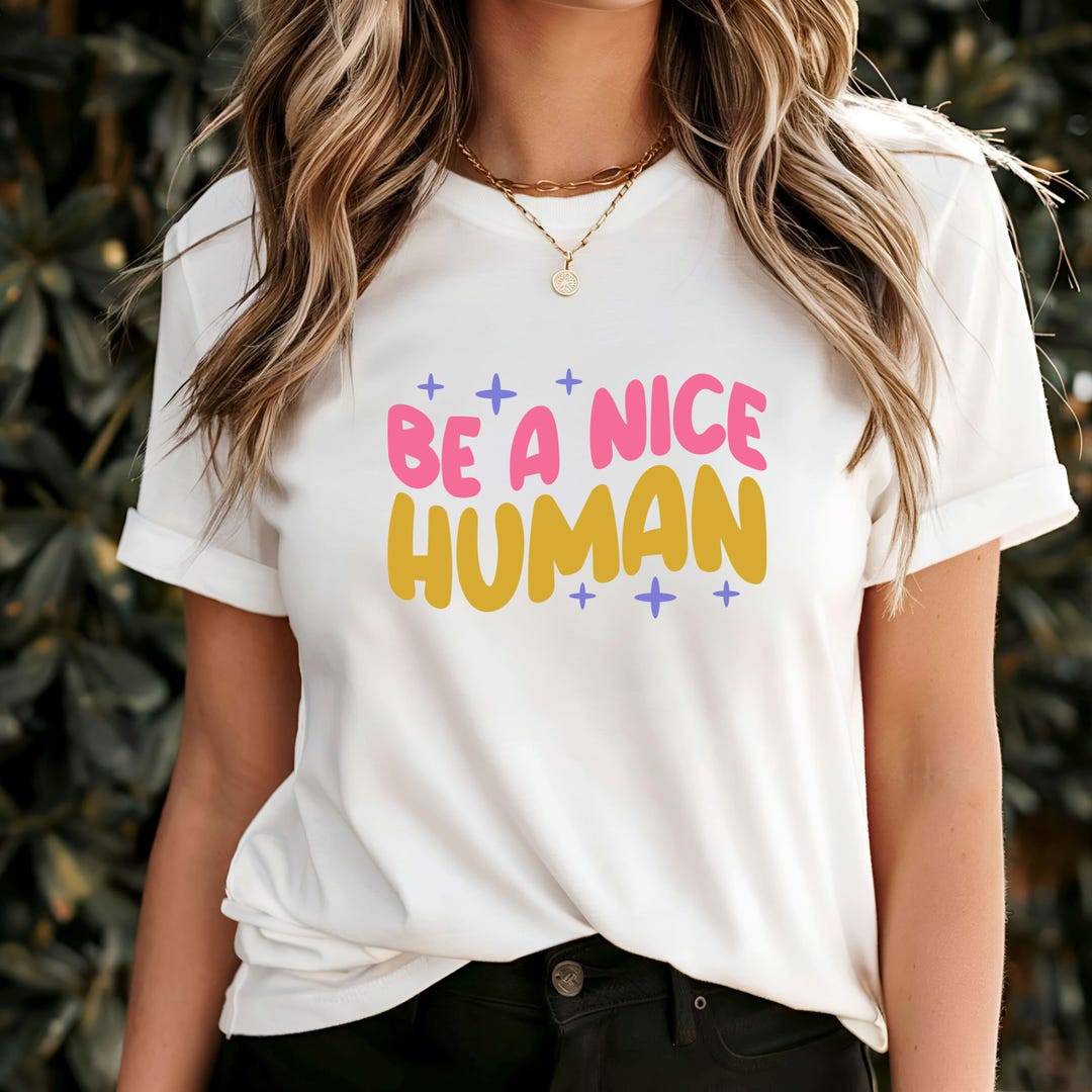 Be a Nice Human T-shirt, Positive Message Tee, Inspirational