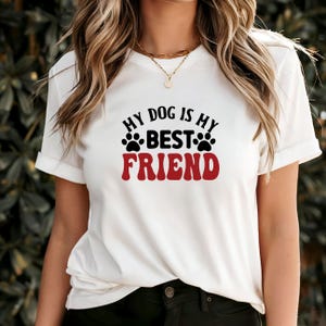 My Dog Is My Best Friend T-Shirt, Cute Pet Lover Gift, Dog Owner Top, Dog Mom Tee, Best Friend Dog Quote Shirt, Perfect Gift for Dog Lovers