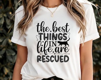 The Best Things in Life Are Rescued T-Shirt, Animal Rescue Lover Tee, Pet Adoption Quote Shirt, Cute Furry Friend Graphic Apparel