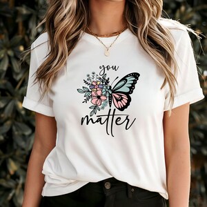 You Matter T-Shirt, Encouragement Tee, Mental Health Awareness Shirt, Positive Affirmation Top, Inspirational Gift, Motivational Clothing