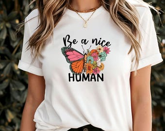 Maglietta "Be a Nice Human", maglietta "Positive Kindness", maglietta motivazionale ed edificante, maglietta grafica "Be Kind", regalo di abbigliamento con citazione motivazionale