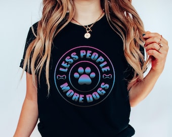 Less People More Dogs T-Shirt, Funny Dog Lover Graphic Tee, Pet Owner Gift, Casual Dog Mom Shirt, Animal Lover Apparel, Cute Dog Quote Shirt