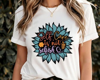 Koszulka z napisem „Selfcare is Not Selfish”, koszulka z cytatem „Empowering Self-Love Quote”, motywująca odzież na rzecz zdrowia psychicznego, podnoszący na duchu prezent na dobre samopoczucie, pozytywna koszulka