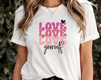 Camiseta "Ámate a ti mismo", camiseta con gráfico de amor propio, camiseta de afirmación positiva, ropa con mensaje inspirador, regalo motivacional para la confianza
