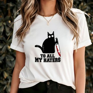 To All My Haters T-Shirt, lustige Katze mit blutigem Messer Grafik T-Shirt, schrulliges dunkles Humor Kleidungsstück, einzigartiges Geschenk für Katzenliebhaber, mutiges Statement Top