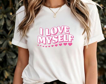 I Love Myself T-Shirt, Empowering Self Love Graphic Tee, Positive Affirmation Shirt, Confidence Boosting Top, Inspirational Self Care Gift