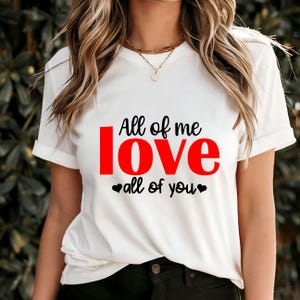 All of Me Love All of You T-Shirt, Romantic Valentine&#39;s Day Gift, Sweet Love Quote Tee, Cute Couples Shirt, Heartfelt Graphic Tee