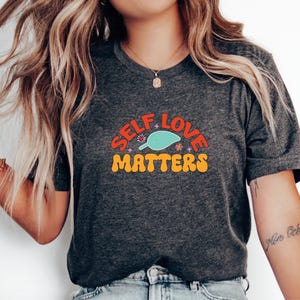 Self Love Matters T-Shirt, Empowerment Tee, Positive Message Apparel, Self Care Top, Inspirational Gift, Self Worth Reminder Shirt
