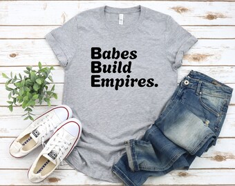 BABES BUILD EMPIRES T-shirt, Birthday Gift, Entrepreneur Shirt, Boss Shirt, Empire Shirt, Motivational Tee, Business Shirt, Success Tshirt